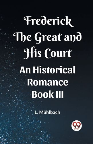 Cover image for Frederick the Great and His CourtAn Historical Romance BOOK III (Edition2023)