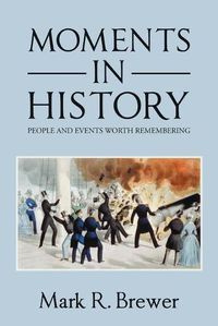 Cover image for Moments in History: People and Events Worth Remembering