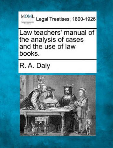Cover image for Law Teachers' Manual of the Analysis of Cases and the Use of Law Books.