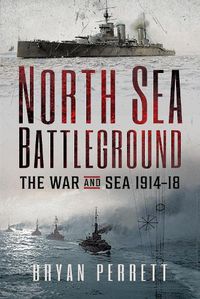 Cover image for North Sea Battleground: The War and Sea, 1914-18