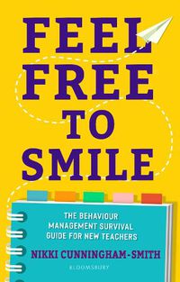 Cover image for Feel Free to Smile: The behaviour management survival guide for new teachers