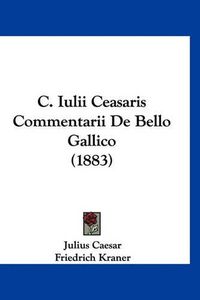 Cover image for C. Iulii Ceasaris Commentarii de Bello Gallico (1883)