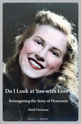 Cover image for Do I Look at You with Love?: Reimagining the Story of Dementia