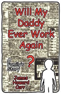 Cover image for Will My Daddy Ever Work Again?