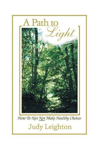 Cover image for A Path to Light: How to Not Not Make Healthy Choices