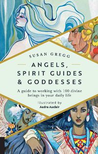 Cover image for Angels, Spirit Guides & Goddesses: A Guide to Working with 100 Divine Beings in Your Daily Life