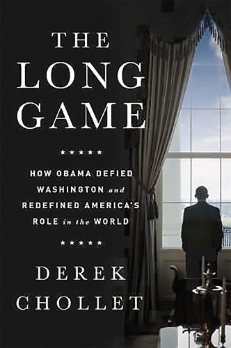 Cover image for The Long Game: How Obama Defied Washington and Redefined America's Role in the World