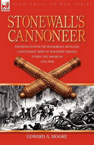 Cover image for Stonewall's Cannoneer: Experiences with the Rockbridge Artillery, Confederate Army of Northern Virginia, During the American Civil War