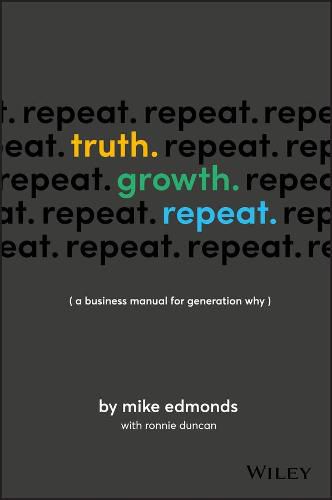 Cover image for Truth. Growth. Repeat.: A Business Manual for Generation Why