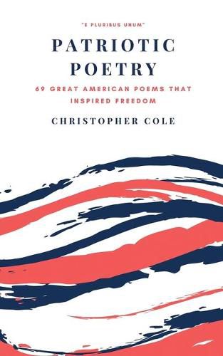 Cover image for Patriotic Poetry: 69 Great American Poems That Inspired Freedom