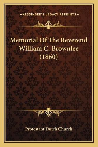 Cover image for Memorial of the Reverend William C. Brownlee (1860)