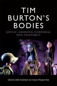Cover image for Tim Burton's Bodies: Gothic, Animated, Creaturely and Corporeal