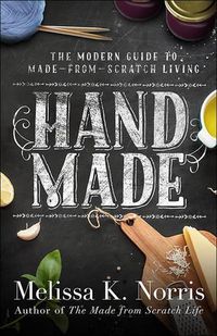 Cover image for Hand Made: The Modern Woman's Guide to Made-from-Scratch Living