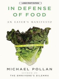Cover image for In Defense of Food: An Eater's Manifesto LARGE PRINT