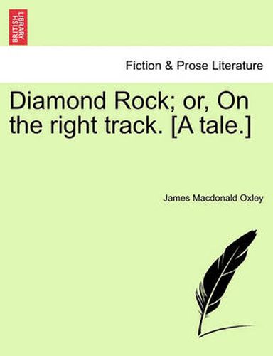 Cover image for Diamond Rock; Or, on the Right Track. [A Tale.]