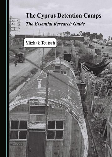 The Cyprus Detention Camps: The Essential Research Guide