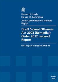 Cover image for Draft Sexual Offences Act 2003 (Remedial) Order 2012: second report: first report of session 2012-13, report, together with formal minutes and written evidence