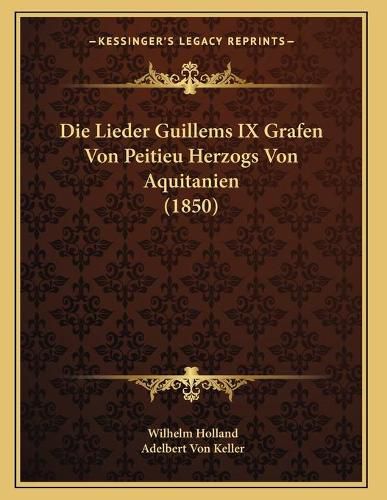 Die Lieder Guillems IX Grafen Von Peitieu Herzogs Von Aquitanien (1850)