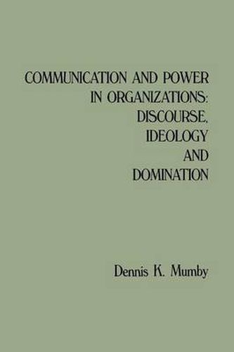 Cover image for Communication and Power in Organizations: Discourse, Idealogy, and Domination