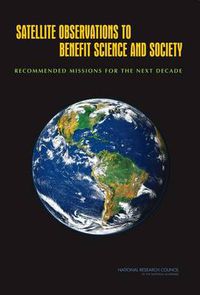 Cover image for Satellite Observations to Benefit Science and Society: Recommended Missions for the Next Decade