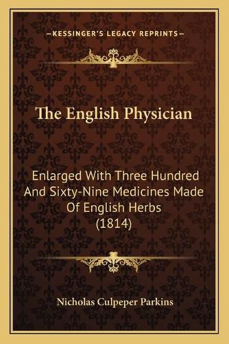 The English Physician: Enlarged with Three Hundred and Sixty-Nine Medicines Made of English Herbs (1814)