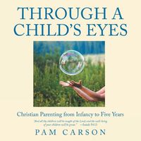 Cover image for Through a Child's Eyes: Christian Parenting from Infancy to Five Years