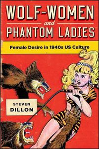 Cover image for Wolf-Women and Phantom Ladies: Female Desire in 1940s US Culture