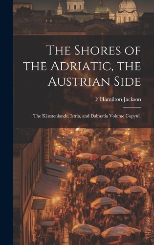 Cover image for The Shores of the Adriatic, the Austrian Side