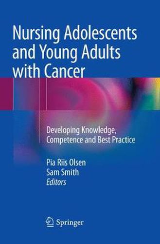 Cover image for Nursing Adolescents and Young Adults with Cancer: Developing Knowledge, Competence and Best Practice