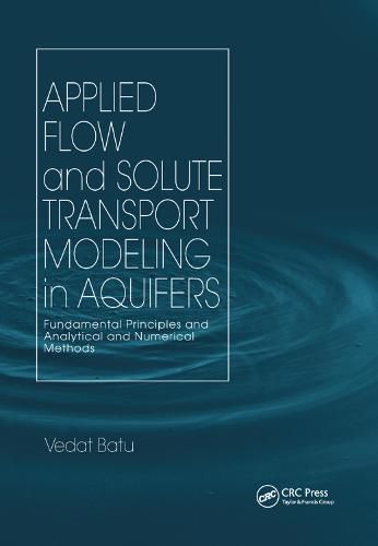 Applied Flow and Solute Transport Modeling in Aquifers: Fundamental Principles and Analytical and Numerical Methods