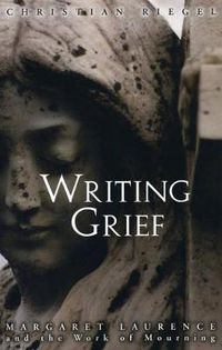 Cover image for Writing Grief: Margaret Laurence and the Work of Mourning