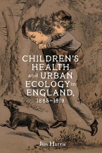 Cover image for Children's Health and Urban Ecology in England, 1885-1919