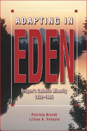 Cover image for Adapting in Eden: Oregon's Catholic Minority, 1838-1986