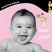 Cover image for I Love You!: Amazing Baby