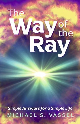 Cover image for The Way of The Ray: Simple Answers for a Simple Life