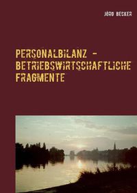Cover image for Personalbilanz - betriebswirtschaftliche Fragmente: Inhalte im Zeitraffer