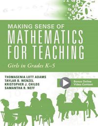 Cover image for Making Sense of Mathematics for Teaching Girls in Grades K - 5: (Addressing Gender Bias and Stereotypes in Elementary Education)