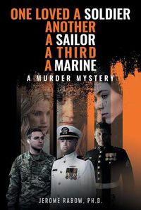 Cover image for One Loved a Soldier, Another, A Sailor, A Third, A Marine: A Murder Mystery