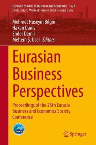 Eurasian Business Perspectives: Proceedings of the 25th Eurasia Business and Economics Society Conference