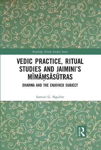 Cover image for Vedic Practice, Ritual Studies and Jaimini's Mimamsasutras: Dharma and the Enjoined Subject