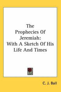 Cover image for The Prophecies of Jeremiah: With a Sketch of His Life and Times