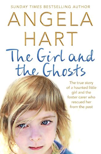 Cover image for The Girl and the Ghosts: The True Story of a Haunted Little Girl and the Foster Carer Who Rescued Her from the Past