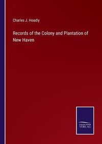 Cover image for Records of the Colony and Plantation of New Haven