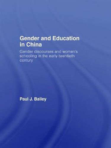 Cover image for Gender and Education in China: Gender Discourses and Women's Schooling in the Early Twentieth Century