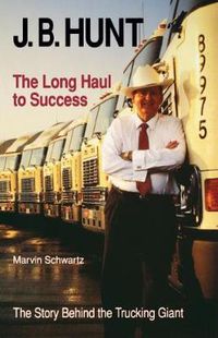 Cover image for J. B. Hunt: The Long Haul to Success