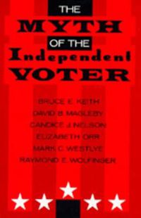 Cover image for The Myth of the Independent Voter