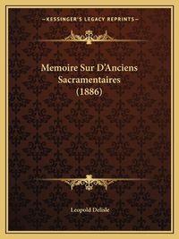 Cover image for Memoire Sur D'Anciens Sacramentaires (1886)