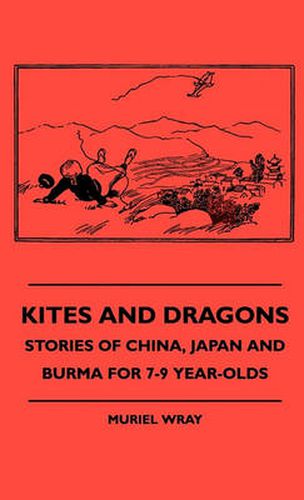 Cover image for Kites And Dragons - Stories Of China, Japan And Burma For 7-9 Year-Olds