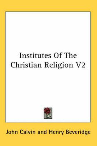 Cover image for Institutes Of The Christian Religion V2