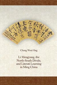 Cover image for Li Mengyang, the North-South Divide, and Literati Learning in Ming China